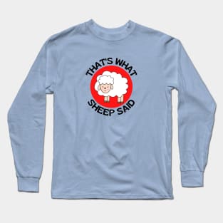 That's What Sheep Said | Sheep Pun Long Sleeve T-Shirt